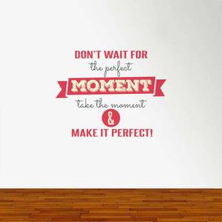 rawpockets 15 cm Don't Wait for the prefect Moment Quotes Self Adhesive Sticker