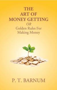 The Art of Money Getting or Golden Rules for Making Money