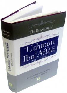 The Biography Of Uthman Ibn Affan - Dhun-Noorayn (Dr. Ali Muhammad As-Sallabi) Islamic History Series - The Rightly Guided Caliphs