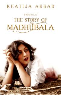 I Want to Live  - The Story of Madhubala