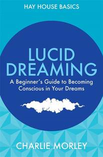 Lucid Dreaming  - A Beginner's Guide to Becoming Conscious in Your Dreams