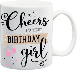 ME&YOU Gifts On Happy Birthday For Sister Niece Cousin (IZ17-VK-MU-0113) Cheers To The Birthday Girl Printed Ceramic Coffee Mug