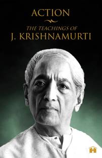 Action  - The Teachings of J. Krishnamurti