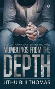 MUMBLINGS FROM THE DEPTH  - A collection of short stories and prose