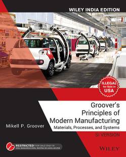 Groover's Principles of Modern Manufacturing Si Version, Wiley India Edition  - Materials, Processes and Systems