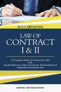 Law of Contract I & II ( A Complete Study of Contract Act, 1872 with Specific Relief Act, Sale of Goods Act, Partnership Act and Negotiable Instruments Act)