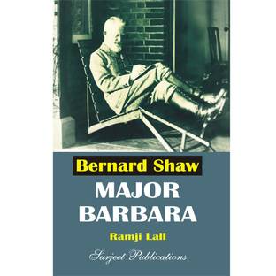 Major Barbara : Bernard Shaw  - A Critical Study along with Important Questions with Answers
