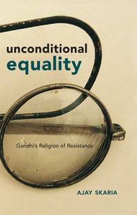 Unconditional Equality: Gandh's Religion of Resistance