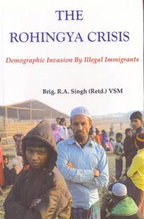 The Rohingya Crisis: Demographic Invasion By Illegal Imigrants