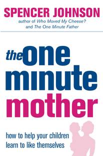 The One-Minute Mother  - How to help your children learn to like themselves