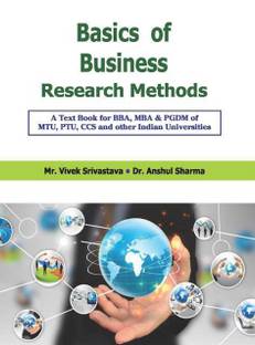 BASIC OF BUSINESS RESEARCH METHODS A TEXT BOOK OF BBA, MBA,PGDM,OF MTU, PTU,CCS AND OTHER INDIAN UNIVERSITIES