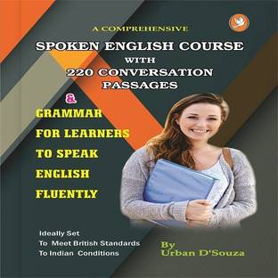 A Comprehensive Spoken English Course With 220 Conversation Passages  - A Comprehensive Spoken English Course With 220 Conversation Passages & Grammar for Learners to Speak English Fluently
