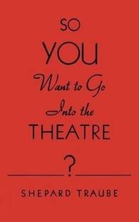 So You Want to Go Into the Theatre?