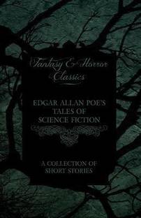Edgar Allan Poe's Tales of Science Fiction - A Collection of Short Stories (Fantasy and Horror Classics)