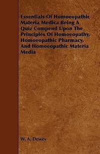 Essentials Of Homoeopathic Materia Medica Being A Quiz Compend Upon The Principles Of Homoeopathy, Homoeopathic Pharmacy, And Homoeopathic Materia Media