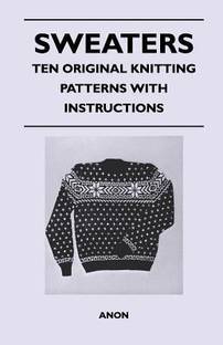 Sweaters - Ten Original Knitting Patterns With Instructions