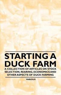 Starting a Duck Farm - A Collection of Articles on Stock Selection, Rearing, Economics and Other Aspects of Duck Farming