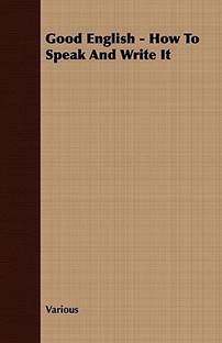 Good English - How To Speak And Write It