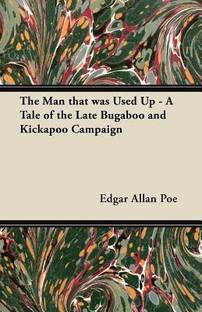 The Man That Was Used Up - A Tale of the Late Bugaboo and Kickapoo Campaign