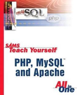 Sams Teach Yourself PHP, MySQL and Apache All in One