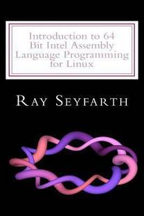 Introduction to 64 Bit Intel Assembly Language Programming for Linux