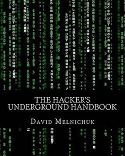 The Hacker's Underground Handbook  - Learn How to Hack and What It Takes to Crack Even the Most Secure Systems!