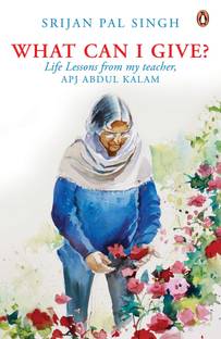 What Can I Give?  - Life lessons from My Teacher, Dr A.P.J. Abdul Kalam