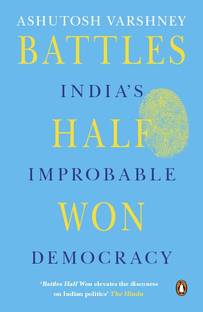 Battles Half Won  - India's Improbable Democracy