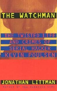 The Watchman: the Twisted Life and Crimes of Serial Hacker Kevin Poulsen
