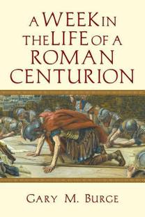 A Week in the Life of a Roman Centurion