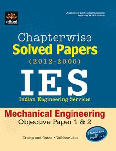 Chapterwise Solved Papers (2011-2000) IES Indian Engineering Services Objective Paper Mechanical Engineering Objective: Paper 1 & 2