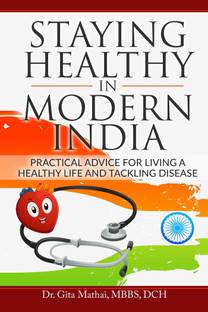 Staying Healthy in Modern India  - Practical Advice for Living a Healthy Life and Tackling Disease