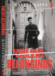 Violent Belongings Partition, Gender, and National Culture in Postcolo
