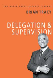 Delegation And Supervision: The Brian Tracy Success Library (English)