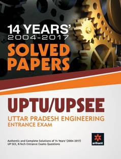 14 Years Solved Papers UPTU UP SEE  - Authentic and Complete Solutions of 14 Years (2004 - 2017) UP SEE, B.Tech Entrance Exam Questions 1 Edition
