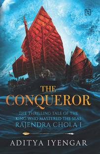 Conqueror, The  - The Thrilling Tale of the King Who Mastered the Seas Rajendra Chola I
