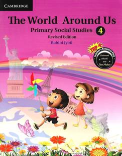 CAMBRIDGE EDUCATION THE WORLD AROUND US (PRIMARY SOCIAL STUDIES REVISED EDITION) CLASS 4