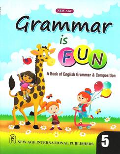 NEW AGE INTERNATIONAL PUBLISHERS- GRAMMAR IS FUN (A BOOK OF ENGLISH GRAMMAR & COMPOSITION) CLASS 5