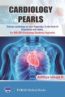 CARDIOLOGY PEARLS - Concise cardiology at your fingertips,in the form of flowcharts and tables. - For MD/ DM (Cardiology) Students/Aspirants