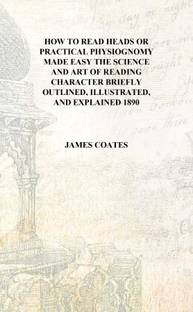 How to read heads or Practical physiognomy made easy the science and art of reading character briefly outlined, illustrated, and