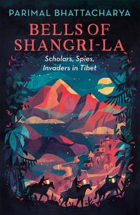 Bells of Shangri-La  - Scholars, Spies, Invaders in Tibet