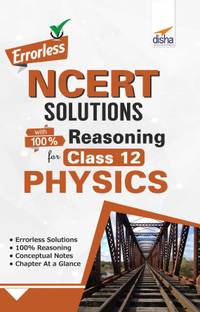 Errorless NCERT Solutions with with 100% Reasoning for Class 12 Physics