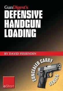 Gun Digest's Defensive Handgun Loading Eshort