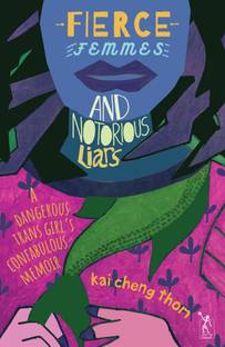 Fierce Femmes and Notorious Liars: A Dangerous Trans Girls Confabulous Memoir