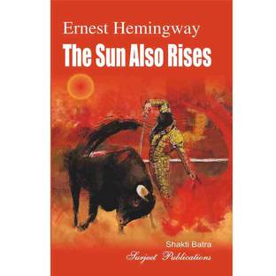 The Sun also Rises : Ernest Hemingway : A Critical Introduction, Summary, Analysis, Notes and Important Questions with Answers