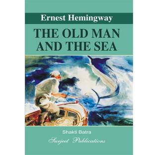The Old Man and the Sea : Ernest Hemingway : A Critical Introduction, Summary, Analysis, Notes and Important Questions with Answers