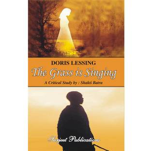 The Grass is Singing : Doris Lessing : A Critical Introduction, Summary, Analysis, Notes and Important Questions with Answers