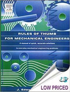 RULES OF THUMB FOR MECHANICAL ENGINEERS: A MANUAL OF QUICK, ACCURATE SOLUTIONS TO EVERYDAY MECHANICAL ENGINEERING PROBLEMS
