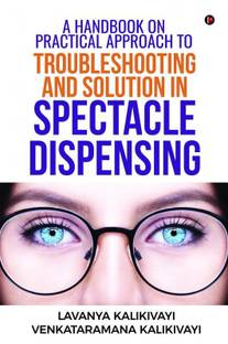 A Handbook on Practical Approach to Troubleshooting and Solution in Spectacle Dispensing