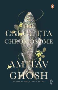 The Calcutta Chromosome  - A Novel of Fevers, Delirium and Discovery